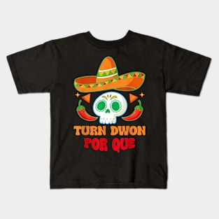 Turn Down Por Que  Mexican Skull Cinco De Mayo Fiesta Kids T-Shirt